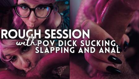 Rough Session: POV Dick Sucking, Slapping, Anal