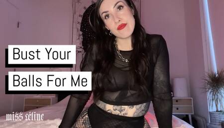 Bust Your Balls For Me