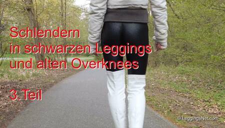 Strolling in black leggings and old overknees, part 3 - Schlendern in schwarzen Leggings und alten Overknees -Teil 3