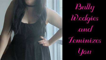 Bully Wedgies And Feminizes You