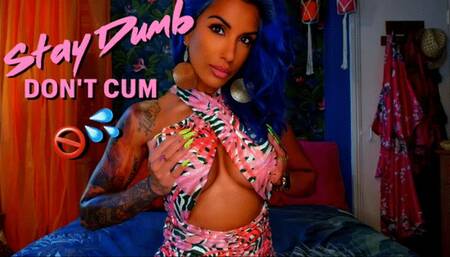 Stay Dumb, Don't Cum GOONER!