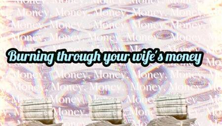 Burning through your wife's money