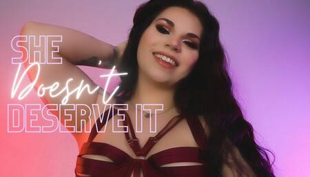 She Doesn't Deserve It