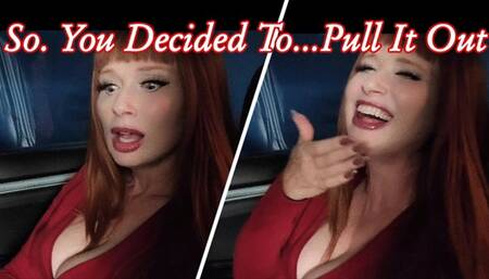 So, You Decided To Pull It Out