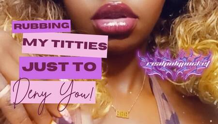Rubbing My Titties Just To Deny You! Ebony Titty Tease #TittyTuesday