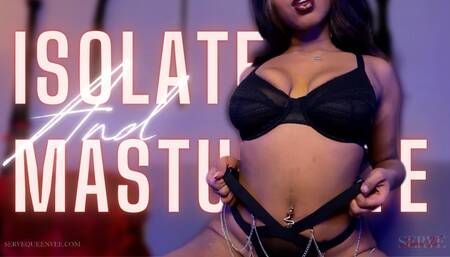 Isolate And Masturbate