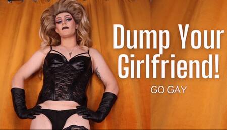 Dump Your Girlfriend Go Gay