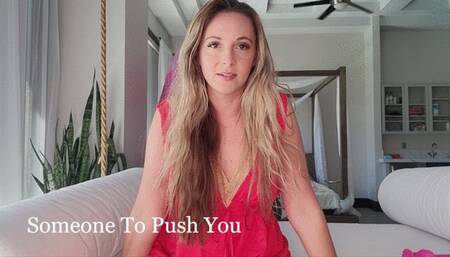 Someone To Push You