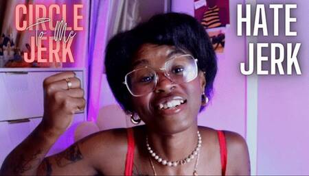 Circle Jerk For Me ( HATE JERK )