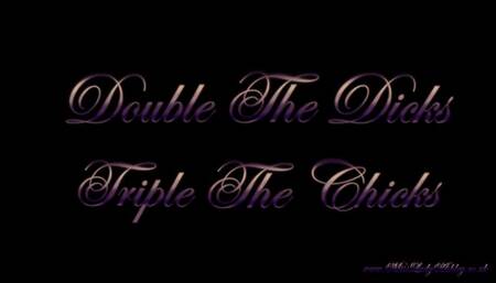 Double The Dicks Triple The Chicks