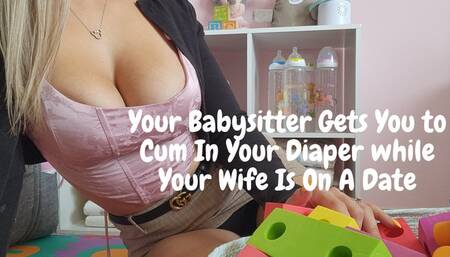 Your Babysitter Gets You To Cum In Your Diaper While Your Wifes On A Date