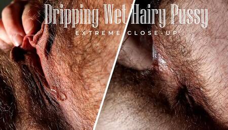 Dripping Wet Hairy Pussy Extreme Close-up