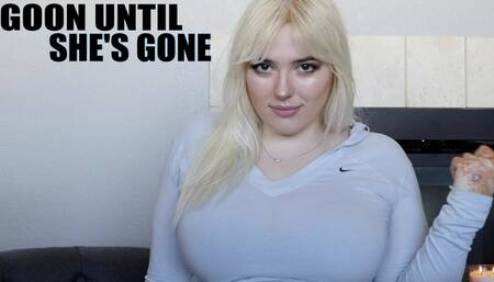 Goon Until She’s Gone
