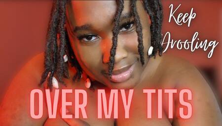 Keep Drooling Over My Tits