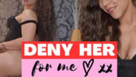 Deny Her for Me