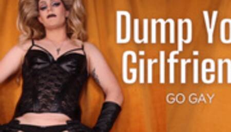 Dump Your Girlfriend Go Gay