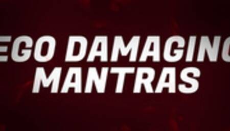 Ego Damaging Mantras for Insecure Losers