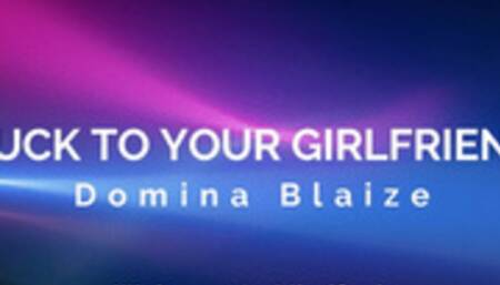 Cuck to your girlfriend