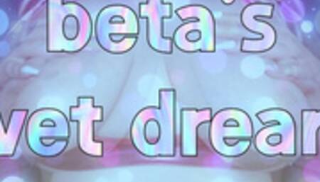 beta's wetdream