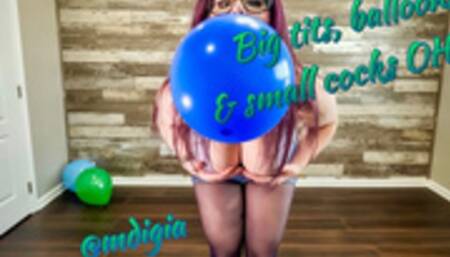 BIG TITS, BALLOONS, & SMALL COCKS, OH MY!