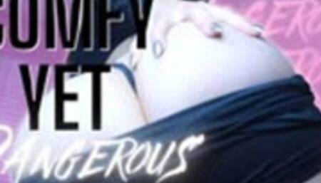 Comfy, Yet Dangerous