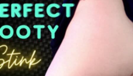 Perfect Booty Stink