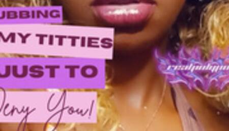 Rubbing My Titties Just To Deny You! Ebony Titty Tease #TittyTuesday