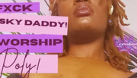 Fuck Sky-Daddy! Worship Poly!