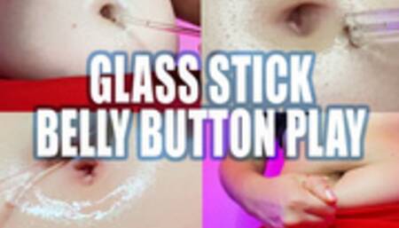 Glass Stick Belly Button Play