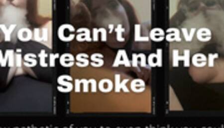 You Can't Leave Mistress And Her Smoke