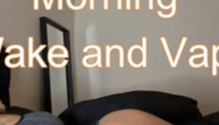 Morning Wake and Vape