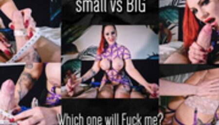 Small Vs Big! Which One Will Fuck Me?
