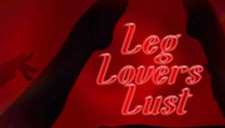 Leg Lovers Lust