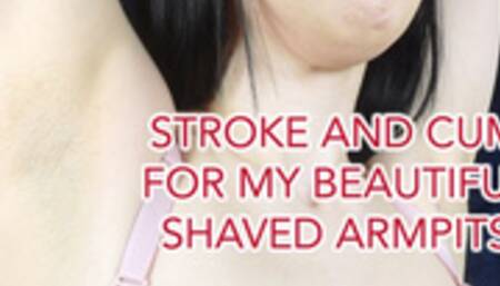 STROKE AND CUM FOR MY BEAUTIFUL SHAVED ARMPITS