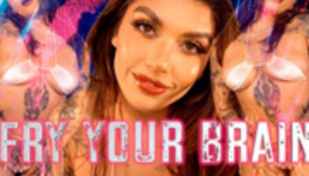 FRY YOUR BRAIN