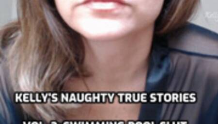 Kelly's Naughty True Stories Vol 2 Swimming Pool Slut