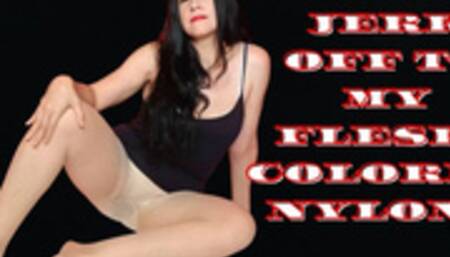 JERK OFF TO MY FLESH-COLORED NYLONS