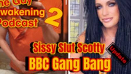 THE GAY AWAKENING 2 PODCAST: EPISODE #27: SISSY SLUT SCOTTY UPDATE