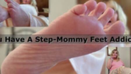 You have a Step-Mommy Feet Addiction