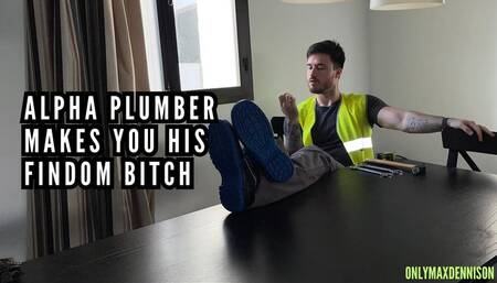Alpha plumber makes you his findom bitch