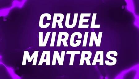Cruel Virgin Mantras for Pussy Free Losers