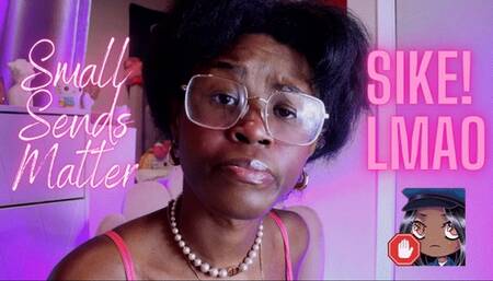 Small Sends Matter ( SIKE! LMAO )