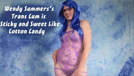 Wendy Summers's Trans Cum is Sweet & Sticky Like Cotton Candy