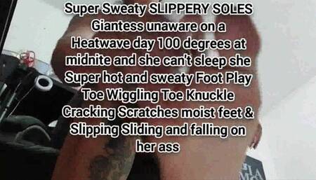 Avi Super Sweaty SLIPPERY SOLES Giantess unaware on a Heatwave day 100 degrees at midnite and she can't sleep she Super hot and sweaty Foot Play Toe Wiggling Toe Knuckle Cracking Scratches moist feet & Slipping Sliding and falling on her ass