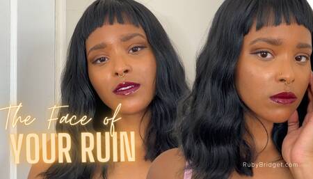 The Face of your Ruin