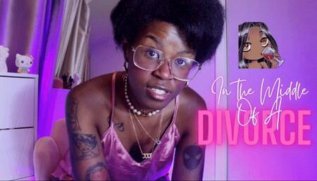 In the Middle of a Divorce