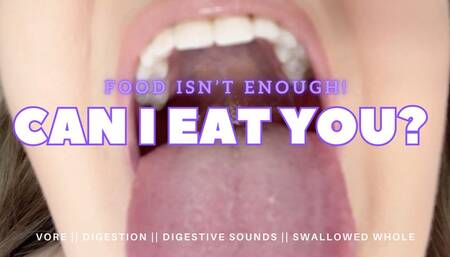 Food Isn't Enough, Can I EAT You?