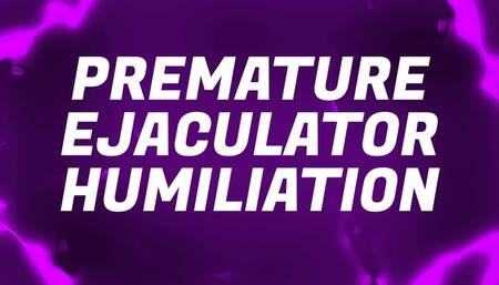 Premature Ejaculator Humiliation Mantras