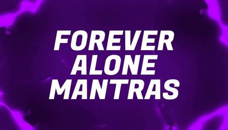 Forever Alone Mantras for Lonely Rejects