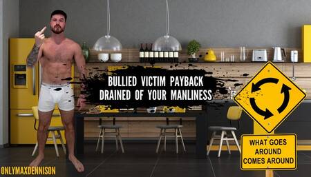 Bullied victim payback Drained of your manliness